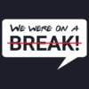 We were on a break - Friends T-Shirt 1