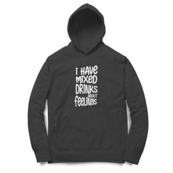 I have mixed drinks about feelings Hoodie