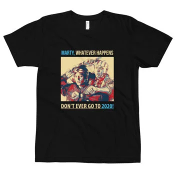 Marty Whatever Happens Don't Ever Go to 2020 T-Shirt