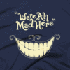 We're All Mad Here T-Shirt 1