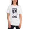 It's not a bug. It's a feature T-Shirt 5