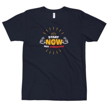 Start Now Not Tomorrow T-Shirt
