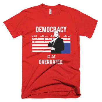 Democracy Is So Overrated T-Shirt